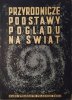 Przyrodnicze podstawy poglądu na świat. Wykłady Wszechnicy Radiowej